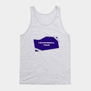 I hate small talk Tank Top